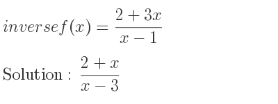 The inverse of f(x)=(2+3x)/(x-1) is (2+x)/(x-3)